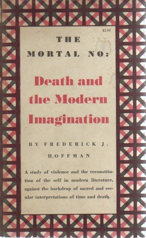The Mortal No: Death and the Modern Imagination (Paperback)