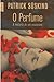 O Perfume by Patrick Süskind