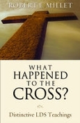 What Happened to the Cross? Distinctive LDS Teachings (Hardcover)
