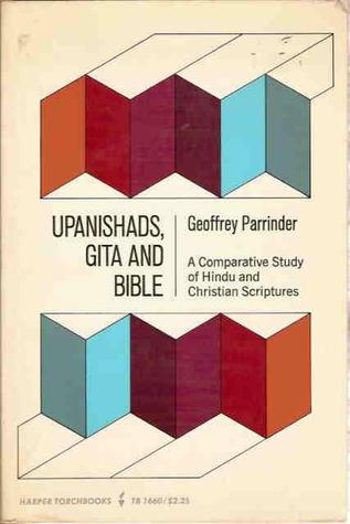 Upanishads, Gita & Bible: A Comparative Study of Hindu & Christian Scriptures (Paperback)