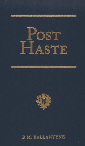 Post Haste: A Tale of Her Majesty's Mails