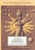 Assyrian Prophecies (State Archives of Assyria, published by the Neo-Assyrian Text Crrpus Project of the University of Helsinki in co-operation with Deutsche Orient-Gesellschaft)