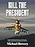 Kill the President