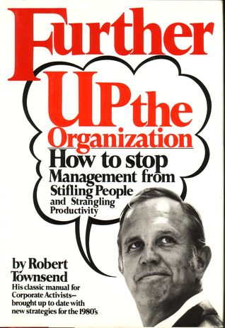 Further Up the Organization: How to Stop Management from Stifling People and Strangling Productivity (Hardcover)