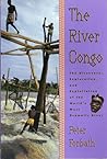 The River Congo: The Discovery, Exploration & Exploitation of the World's Most Dramatic River