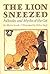 The Lion Sneezed: Folktales and Myths of the Cat