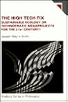 The High Tech Fix: Sustainable Ecology or Technocratic Megaprojects for the 21st Century? (Avebury Series in Philosophy)
