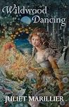 Wildwood Dancing by Juliet Marillier