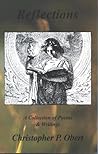 Reflections, a Collection of Poems & Writings by Christopher P. Obert