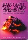 Malu (Aku) Jadi Orang Indonesia by Taufiq Ismail