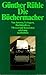 Die Büchermacher. Von Autoren, Verlegern, Buchhändlern, Messen und Konzernen