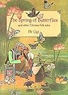 Spring of the Butterflies and Other Folktales of China's Minority Peoples (and other Chinese folk tales) Spring of the Butterflies and Other Folktales of China's Minority Peoples (and other Chinese folk tales)