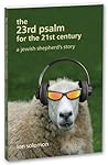 The 23rd Psalm for the 21st Century- A Jewish Shepherd's Story The 23rd Psalm for the 21st Century- A Jewish Shepherd's Story