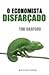 O Economista Disfarçado by Tim Harford