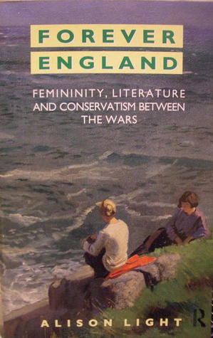 Forever England: Femininity, Literature and Conservatism between the Wars (Paperback)