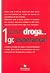 1 dose droga... 1 gr. esper...