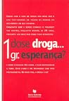1 dose droga... 1 gr. esperança? 1 dose droga... 1 gr. esperança?
