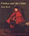 Clothes and the Child: A Handbook of Children's Dress in England, 1500-1900