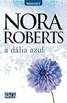 A Dália Azul by Nora Roberts
