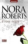 A Rosa Negra by Nora Roberts