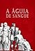 A Águia de Sangue by Simon Scarrow A Águia de Sangue by Simon Scarrow