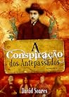 A Conspiração dos Antepassados by David Soares