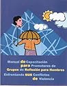 manual de capacitación para promotores de grupos de reflexión para hombres enfrentando sus conflictos de violencia