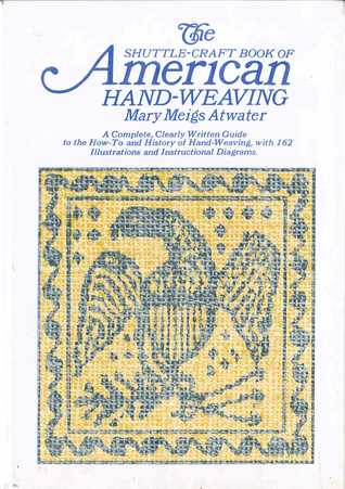 The Shuttle-Craft Book of American Hand Weaving Being an account of the rise, Development, Eclipse, & Modern Revival of a National Popular Art Together with Information of Interest & Value to collectors, Technical Notes for the Use of Weavers (Hardcover)