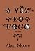 A Voz do Fogo by Alan             Moore