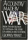 A Country Made by War: From the Revolution to Vietnam--The Story of America's Rise to Power A Country Made by War: From the Revolution to Vietnam--The Story of America's Rise to Power
