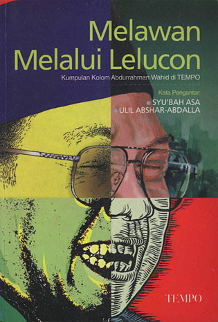Melawan Melalui Lelucon: Kumpulan Kolom Abdurrahman Wahid Di Tempo (Paperback)