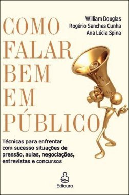 Como Falar Bem em Público: Técnicas para enfrentar com sucesso situações de pressão, aulas, negociações, entrevistas e concursos (Paperback)