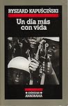 Un día más con vida by Ryszard Kapuściński Un día más con vida by Ryszard Kapuściński
