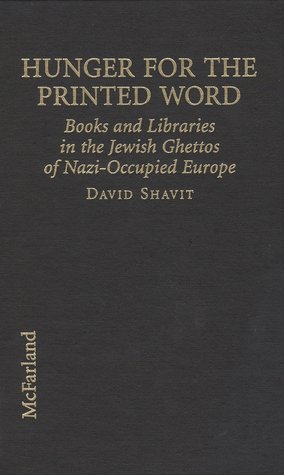 Hunger for the Printed Word: Books and Libraries in the Jewish Ghettos in Nazi-Occupied Europe (Hardcover)