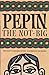 Pepin the Not-Big (Phonics Museum, Volume 4)