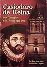 Casiodoro de Reina, Sus Tiempos y la Biblia del Oso