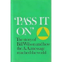 Pass It On: The Story of Bill Wilson and How the A. A. Message Reached the World