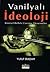 Vanilyalı İdeoloji: Küresel...