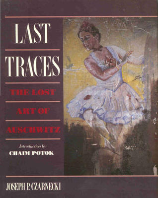 Last Traces: The Lost Art of Auschwitz (Hardcover)
