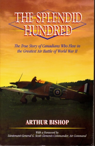The Splendid Hundred : The True Story of Canadians Who Flew in the Greatest Air Battle of World War II (Paperback)