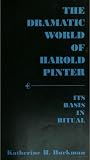 The Dramatic World of Harold Pinter: Its Basis in Ritual, The Dramatic World of Harold Pinter: Its Basis in Ritual,