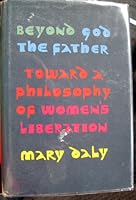 Beyond God the Father: Toward a Philosophy of Women's Liberation