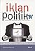 Iklan Politik TV: Modernisasi Kampanye Politik Pasca Orde Baru