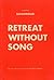 Retreat without song