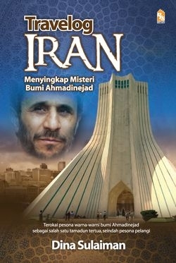 Travelog Iran: Menyingkap Misteri Bumi Ahmadinejad (Paperback)