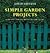 Simple Garden Projects: A Collection of Original Designs to Build in Your Garden