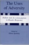 The Uses of Adversity: Failure and Accommodation in Reader Response The Uses of Adversity: Failure and Accommodation in Reader Response