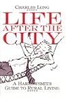 Life After the City: A Harrowsmith Guide to Rural Living