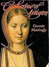 Catherine of Aragon by Garrett Mattingly