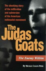 The Judas Goats: The Shocking Story of the Infiltration & Subversion of the American Nationalist Movement